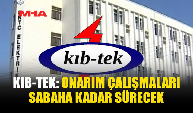 KIB-TEK: GÜZELYURT VE LEFKE’YE GECE BOYUNCA DÖNÜŞÜMLÜ ELEKTRİK VERİLECEK
