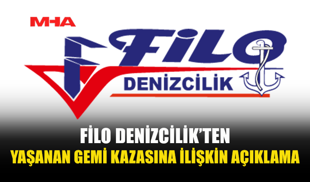 FİLO DENİZCİLİK’TEN YAŞANAN GEMİ KAZASINA İLİŞKİN AÇIKLAMA