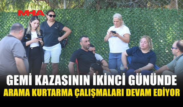 DENİZ FELAKETİNDE ARAMA KURTARMA ÇALIŞMALARI İKİNCİ GÜNÜNDE