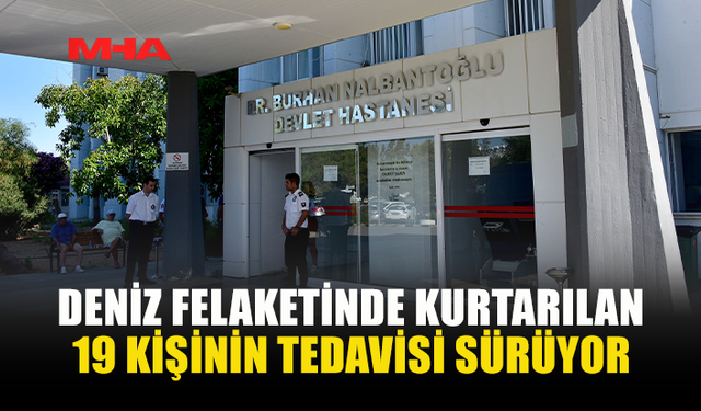 GEMİ FACİASINDA 19 KİŞİNİN TEDAVİSİ SÜRÜYOR