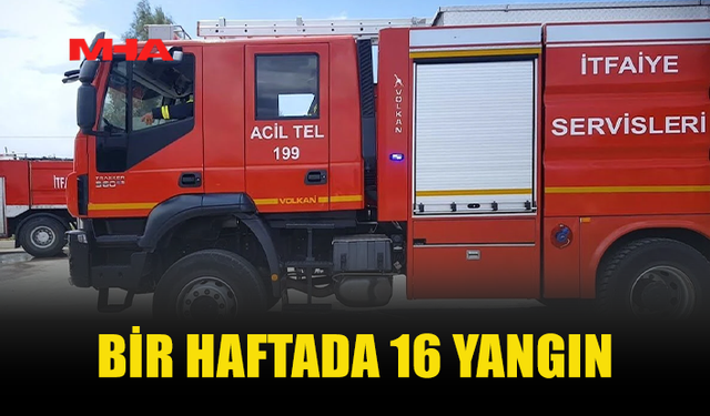 İTFAİYE BİR HAFTADA 16 YANGINA MÜDAHALE ETTİ