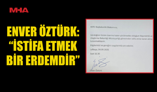 ENVER ÖZTÜRK, BAYINDIRLIK VE ULAŞTIRMA BAKANLIĞI MÜSTEŞARLIĞI GÖREVİNDEN İSTİFA ETTİ