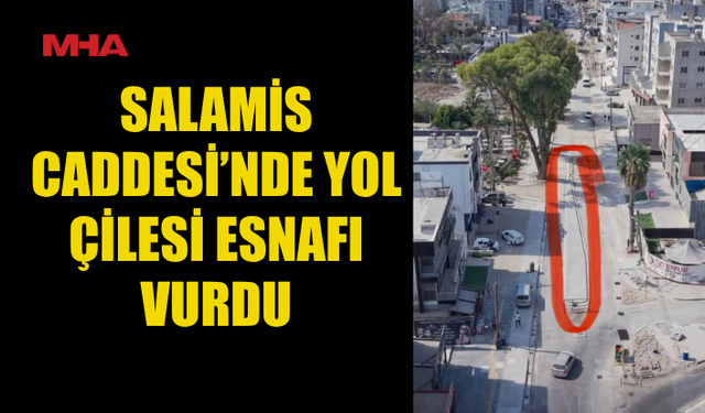 SALAMİS CADDESİ ESNAFI YOL ÇALIŞMASINDAN ŞİKAYETÇİ