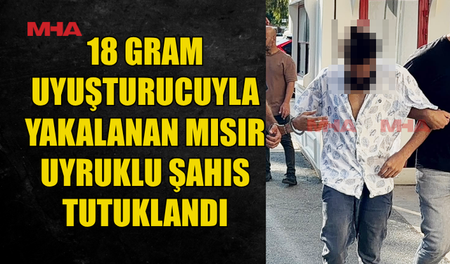ÜZERİNDE VE EVİNDE 18 GRAM UY*ŞTURUCU BULUNDU
