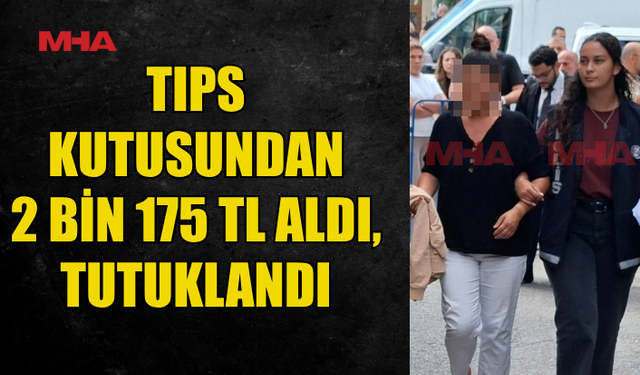 BAHŞİŞ KUTUSUNDAN PARA ALDI, TUTUKLANDI