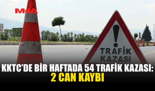 KKTC’DE 7 GÜNDE 54 KAZA, 2 ÖLÜ, 23 YARALI