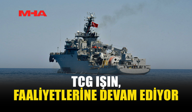 TCG IŞIN, GİRNE AÇIKLARINDA ARAMA ÇALIŞMALARINI SÜRDÜRÜYOR
