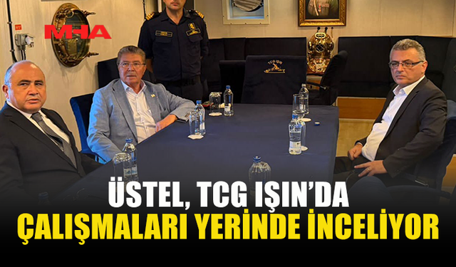 ÜSTEL, TCG IŞIN’DAKİ OPERASYONU YERİNDE TAKİP ETTİ