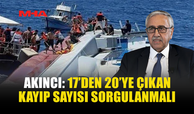 AKINCI’DAN GEMİ FACİASINA İLİŞKİN KRİTİK SORULAR