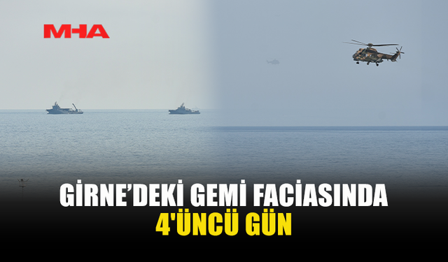 GEMİ FACİASININ 4. GÜNÜNDE ARAMA KURTARMA ÇALIŞMALARI SÜRÜYOR