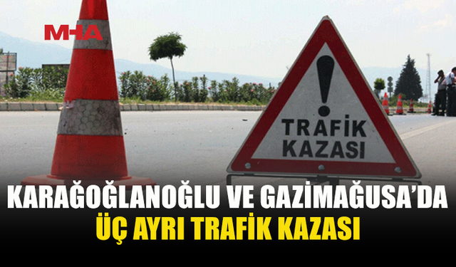 ÜÇ FARKLI NOKTADA TRAFİK KAZASI MEYDANA GELDİ