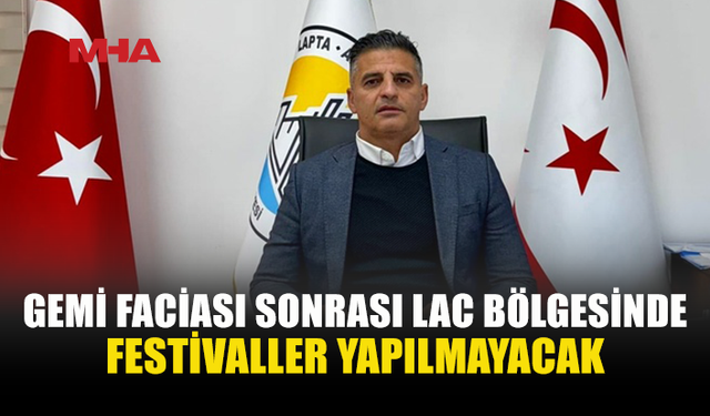 GEMİ FACİASI SONRASI FESTİVALLERE İPTAL KARARI