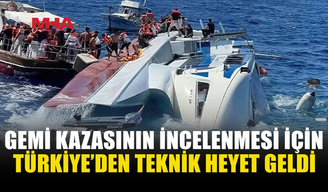 TÜRKİYE’DEN GELEN HEYET GEMİ KAZASINI İNCELEMEYE BAŞLADI