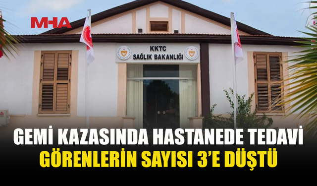 SAĞLIK BAKANLIĞI AÇIKLADI: GEMİ KAZASINDA HASTANEDE TEDAVİ GÖRENLERİN SAYISI 3’E DÜŞTÜ