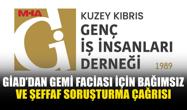 GİAD’DAN GEMİ FACİASI SONRASI DENETİM VE HESAP VEREBİLİRLİK ÇAĞRISI