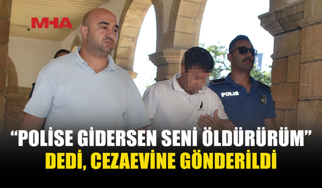 EŞİNİ ÖLÜMLE TEHDİT EDEN ZANLI CEZAEVİNE GÖNDERİLDİ