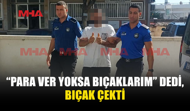 PARA İSTEDİ, ARDINDAN BIÇAK ÇEKTİ