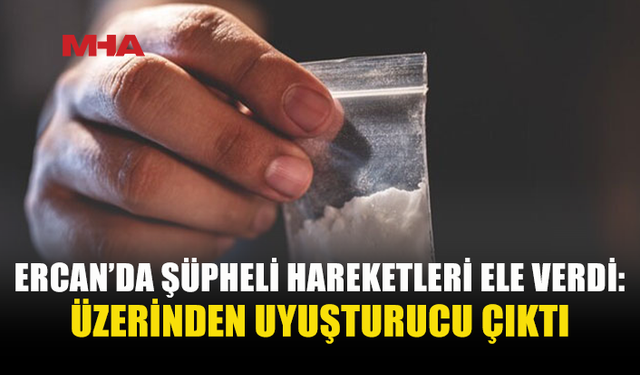 ERCAN’DA UY*ŞTURUCU ŞÜPHESİYLE BİR KİŞİ TUTUKLANDI
