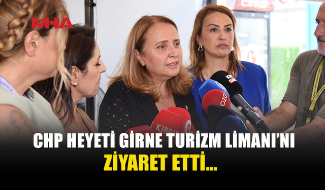 CHP HEYETİ GİRNE’DE: GEMİ FACİASINI TAKİP EDECEĞİZ