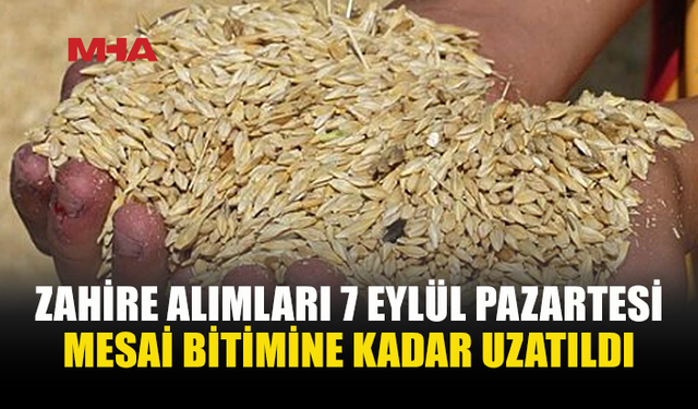 2026 ZAHİRE ALIMLARI 7 EYLÜL’E KADAR UZATILDI