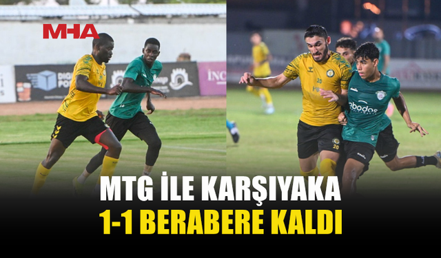MTG’DEN HAZIRLIK MAÇINDA 1-1’LİK SONUÇ