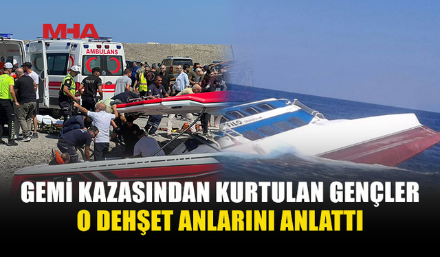 GEMİ FACİASINDAN KURTULAN 3 GENÇ D*HŞETİ ANLATTI