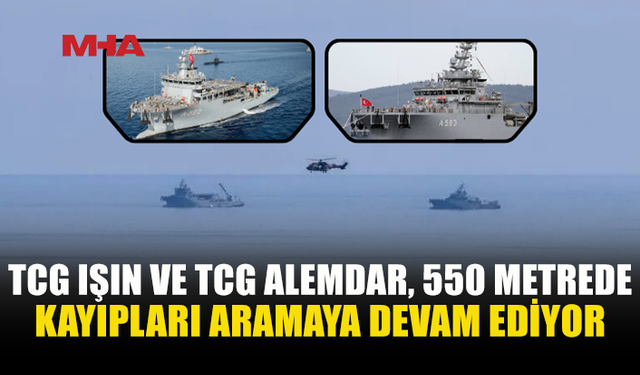 TCG IŞIN VE TCG ALEMDAR, 550 METREDE KAYIPLARI ARIYOR