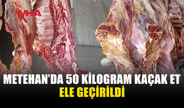 METEHAN'DA KKTC’YE GEÇİRİLMEK İSTENEN 50 KİLO ET ELE GEÇİRİLDİ