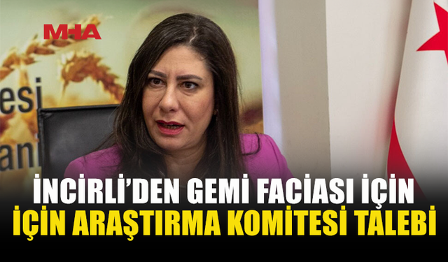 İNCİRLİ’DEN GEMİ FACİASI İÇİN MECLİS’E ARAŞTIRMA ÖNERGESİ