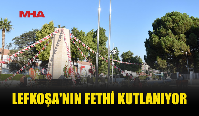 LEFKOŞA’NIN FETHİNİN 456’NCI YIL DÖNÜMÜ KUTLANIYOR