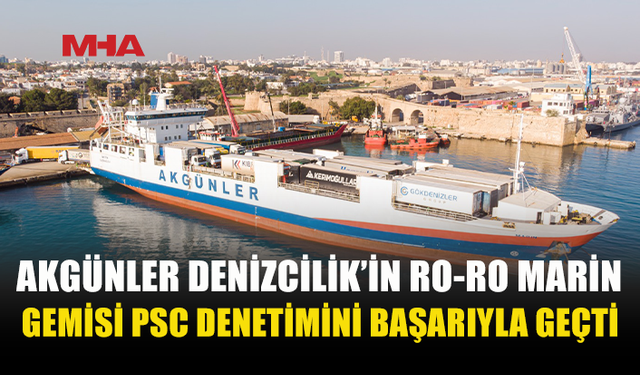 AKGÜNLER DENİZCİLİK’İN RO-RO MARİN’İ DENETİMDEN GEÇTİ