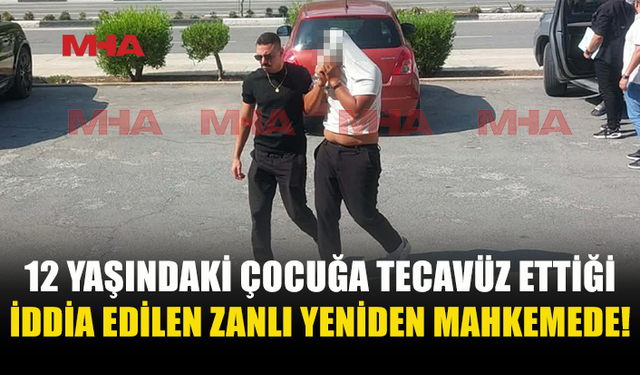12 YAŞINDAKİ ÇOCUĞA C*NSEL SALDIRI ZANLISI 3 GÜN DAHA TUTUKLU KALACAK