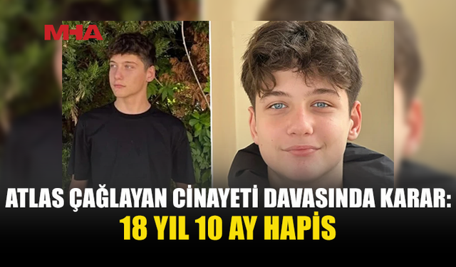 ATLAS ÇAĞLAYAN CİNAYETİ DAVASINDA KARAR