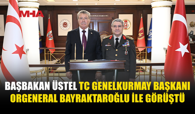 ÜSTEL, TC GENELKURMAY BAŞKANI BAYRAKTAROĞLU İLE GÖRÜŞTÜ
