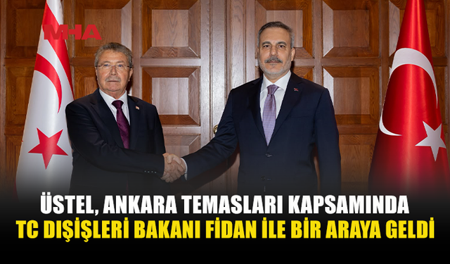 ÜSTEL ANKARA’DA FİDAN İLE BİR ARAYA GELDİ