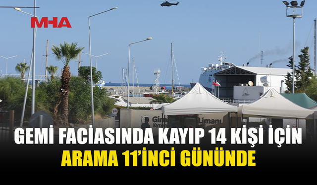 GEMİ FACİASINDA ARAMA ÇALIŞMALARI 11’İNCİ GÜNÜNDE…