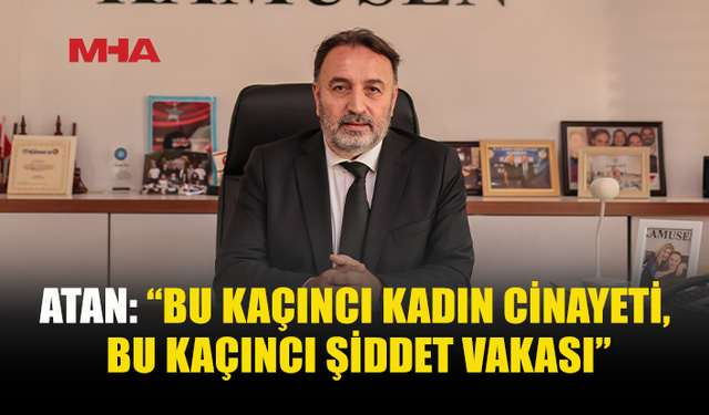 METİN ATAN: KADINA YÖNELİK ŞİDDET GÖRMEZDEN GELİNEMEZ