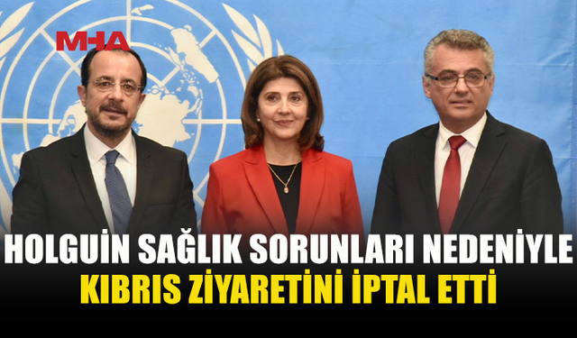 BM TEMSİLCİSİ HOLGUİN’İN KIBRIS ZİYARETİ ERTELENDİ