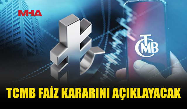 TCMB FAİZ KARARINI BUGÜN AÇIKLAYACAK