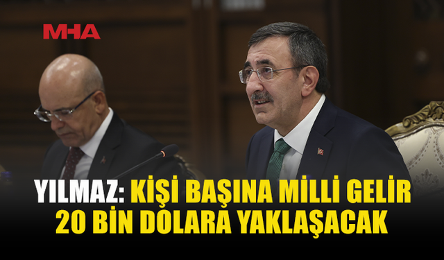 YILMAZ: MİLLİ GELİR 2026 SONUNDA 1,8 TRİLYON DOLARI AŞACAK