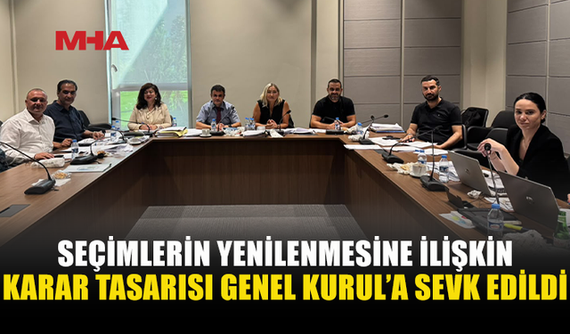 SEÇİMİN YENİLENMESİ KARAR TASARISI GENEL KURUL GÜNDEMİNDE