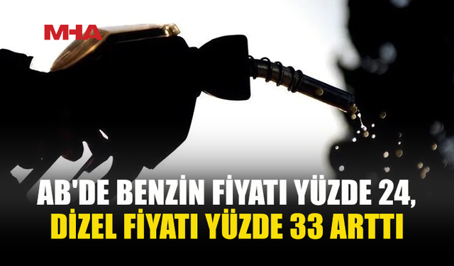 AB’DE BENZİN YÜZDE 24, DİZEL YÜZDE 33 ZAMLANDI