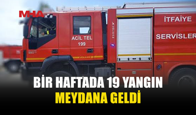 BİR HAFTADA 19 YANGIN, 29 ÖZEL SERVİS OLAYI