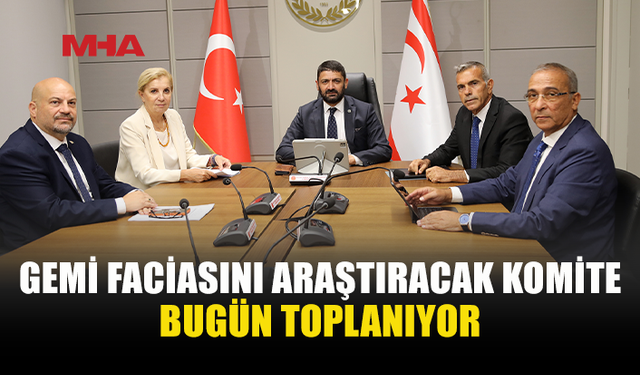 GEMİ FACİASI İÇİN MECLİS KOMİTESİ ÇALIŞMAYA BAŞLIYOR