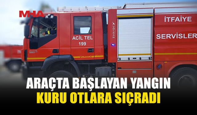ÇAMLIBEL’DE ARAÇ YANGINI: 3 DÖNÜM ARAZİ YANDI