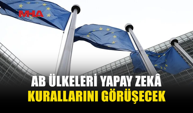 AB, YAPAY ZEKÂ RİSKLERİ İÇİN BRÜKSEL’DE TOPLANIYOR
