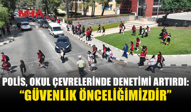 POLİS, OKUL ÇEVRELERİNDE DENETİMİ ARTIRDI