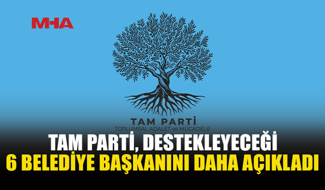 TAM PARTİ’DEN 6 BELEDİYEYE DAHA DESTEK