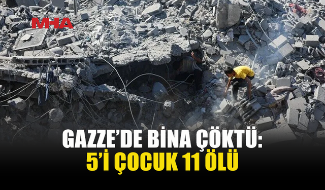 GAZZE’DE HASARLI BİNA ÇÖKTÜ: 11 CAN KAYBI