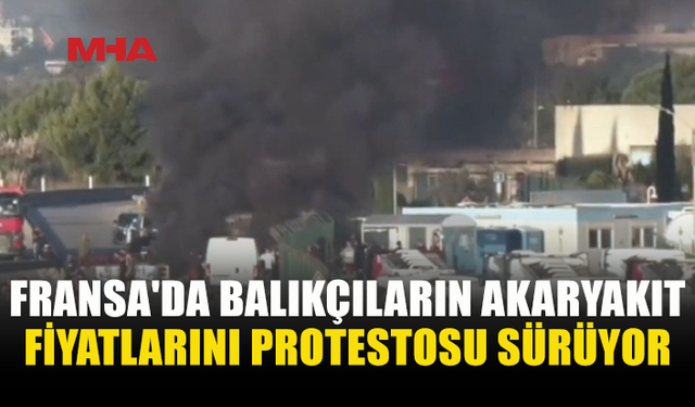 FRANSA’DA BALIKÇILAR SOKAĞA İNDİ